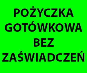 POŻYCZKA gotówkowa bez zaświadczeń , pożyczka na DOWÓD