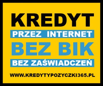 kredyty chwilówki BEZ BIK NA DOWÓD / Pożyczka pozabankowa - kredyty przez internet w 15 MINUT POŻYCZKA BEZ BIK
