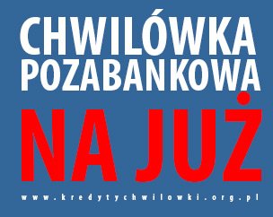 <B>CHWILÓWKA POZABANKOWA NA JUŻ RÓWNIEŻ BEZ zaświadczeń O DOCHODACH</B>